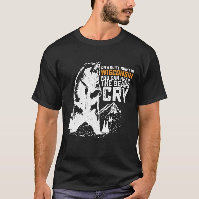 On Quiet Night In Wisconsin You Can Hear Bears Cry T-Shirt (Front)
