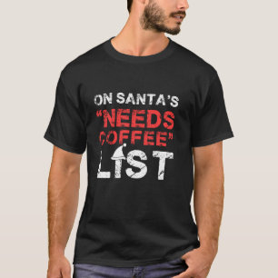 On Santa s Needs Coffee List Christmas Quote Long T-Shirt