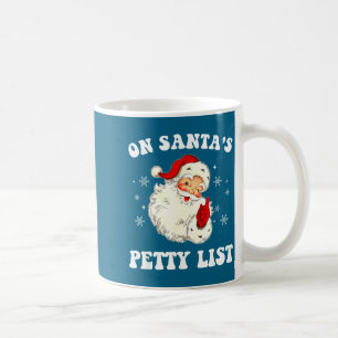 On Santa's Petty List Santa Christmas Xmas Holiday Coffee Mug