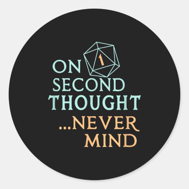 On Second Thought Never Mind, Funny Gift For Men,  Classic Round Sticker (Front)