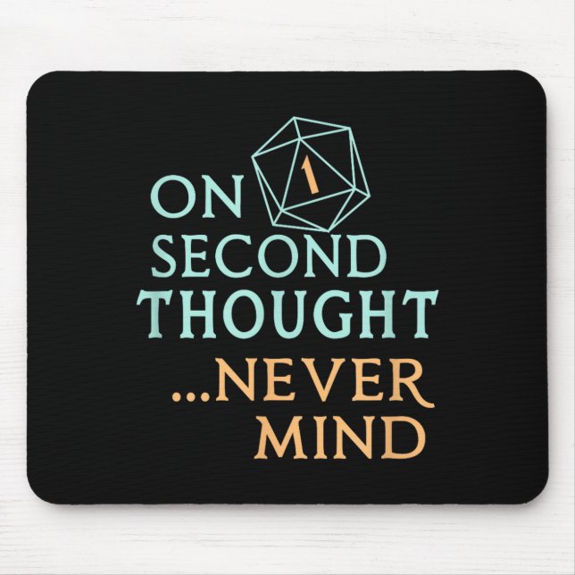 On Second Thought Never Mind, Funny Gift For Men,  Mouse Pad (Front)