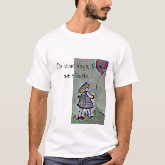  On some days, there are clouds... T-Shirt