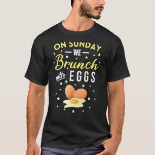 On Sunday We Brunch With Eggs Breakfast Eggs Brunc T-Shirt