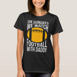 On Sundays We Watch With Daddy Funny Family Footba T-Shirt