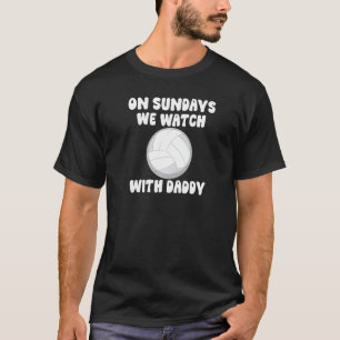 On Sundays We Watch With Daddy Volleyball Family K T-Shirt