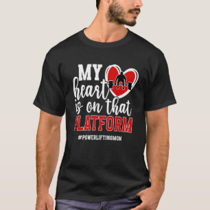 On That Platform Powerlifting Mom Of A Powerlifter T-Shirt