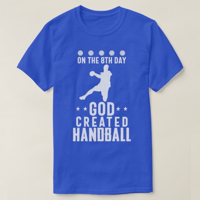 On The 8Th Day GOD Created Handball T-Shirt (Design Front)