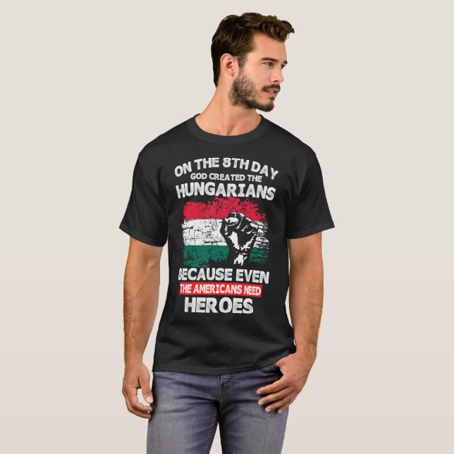 On The 8th Day God Created Hungarians Tshirt (Front Full)