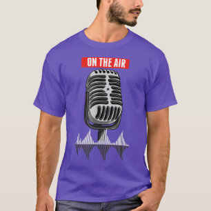 On The Air Podcast Microphone Radio Show Host DJ T-Shirt