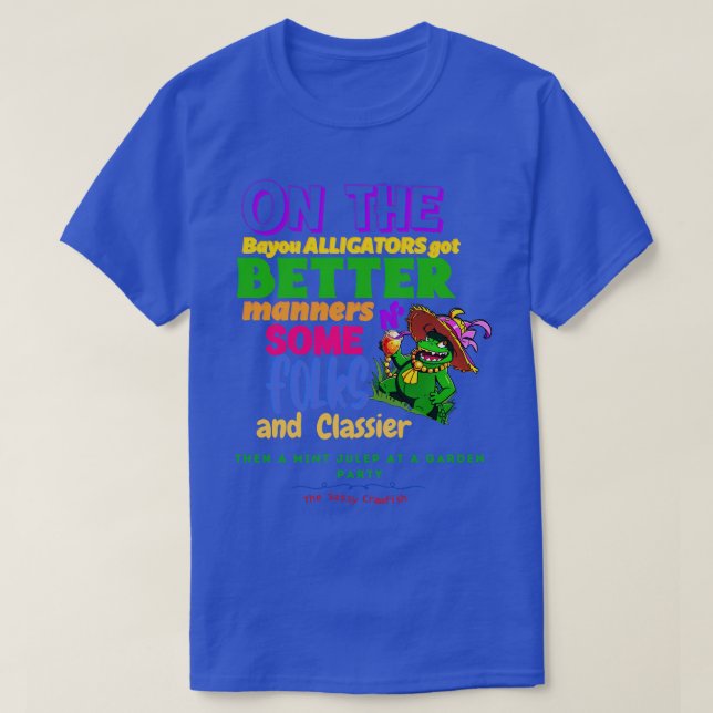 On The Bayou Alligators Got Better Manners N Some  T-Shirt (Design Front)