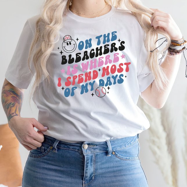 On The Bleachers Is Where I Spend Most Of My Days T-Shirt (Creator Uploaded)