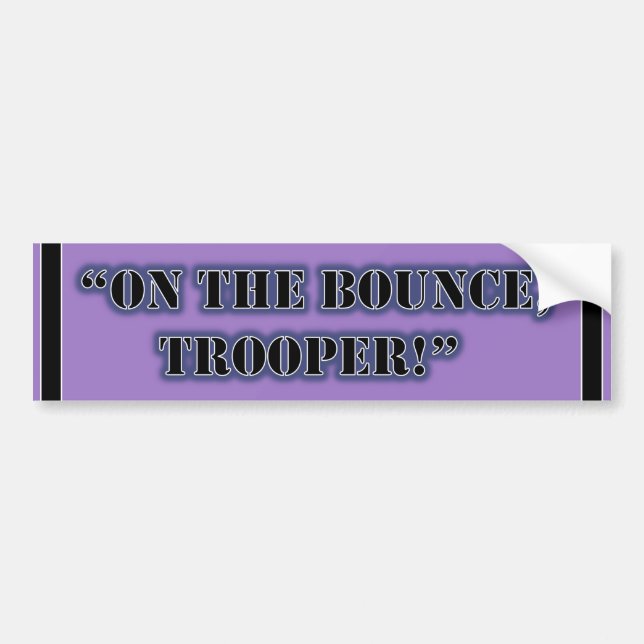"On the bounce, trooper!" Bumper Sticker (Front)