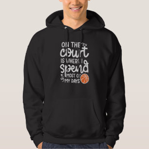 On The Court Where I Spend Most Of My Days Basketb Hoodie