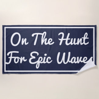 On The Hunt For Epic Waves Beach Towel