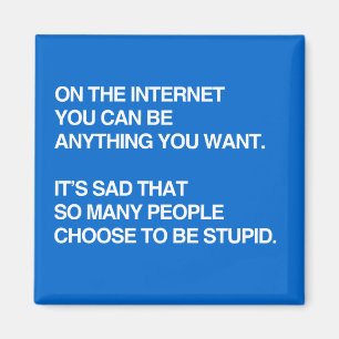 ON THE INTERNET YOU CAN BE ANYTHING YOU WANT MAGNET