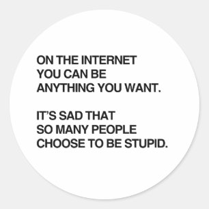 ON THE INTERNET YOU CAN BE ANYTHING YOU WANT.png Classic Round Sticker