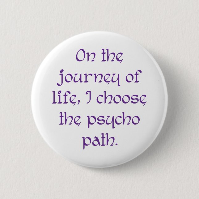 On the Journey of Life I Choose the Psycho Path 2 Inch Round Button (Front)