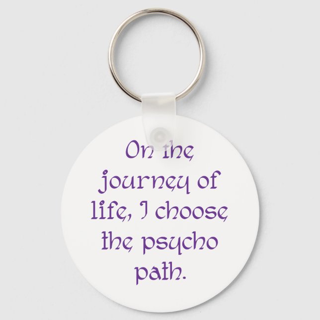 On the Journey of Life I Choose the Psycho Path Keychain (Front)