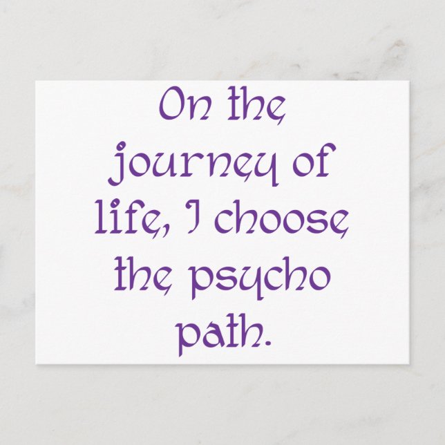 On the Journey of Life I Choose the Psycho Path Postcard (Front)