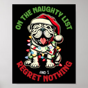 On The Naughty List And I Regret Nothing Bulldog C Poster