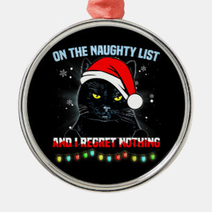 On The Naughty List And I Regret Nothing Cat xmas Metal Ornament