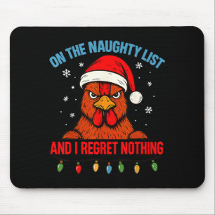 On The Naughty List And I Regret Nothing Chicken C Mouse Pad