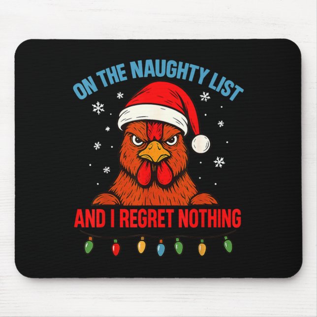 On The Naughty List And I Regret Nothing Chicken C Mouse Pad (Front)