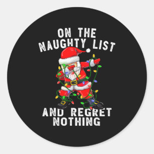 On The Naughty List And I Regret Nothing Dabbing S Classic Round Sticker