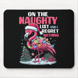 On The Naughty List And I Regret Nothing Flamingo Mouse Pad