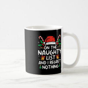 On The Naughty List And I Regret Nothing Fun Chris Coffee Mug