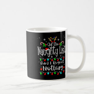 On The Naughty List And I Regret Nothing Fun Chris Coffee Mug