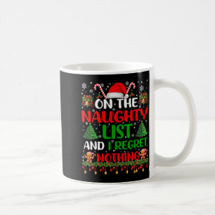 On The Naughty List And I Regret Nothing Funny Chr Coffee Mug