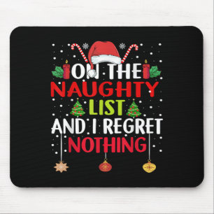 On The Naughty List And I Regret Nothing Funny Chr Mouse Pad
