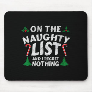 On The Naughty List And I Regret Nothing Funny Chr Mouse Pad