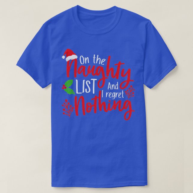 On the Naughty List and i Regret Nothing Funny Chr T-Shirt (Design Front)