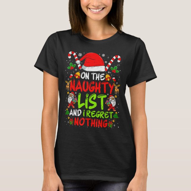 On The Naughty List And I Regret Nothing Funny Chr T-Shirt (Front)