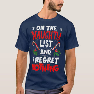 On The Naughty List And I Regret Nothing Funny Chr T-Shirt