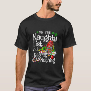 On the Naughty List and I Regret Nothing Gnome Xma T-Shirt