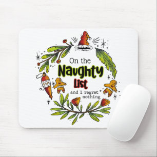 On The Naughty List And I Regret Nothing Mouse Pad