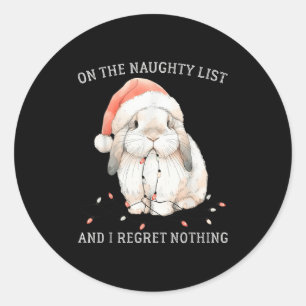 On The Naughty List And I Regret Nothing Rabbit Ch Classic Round Sticker