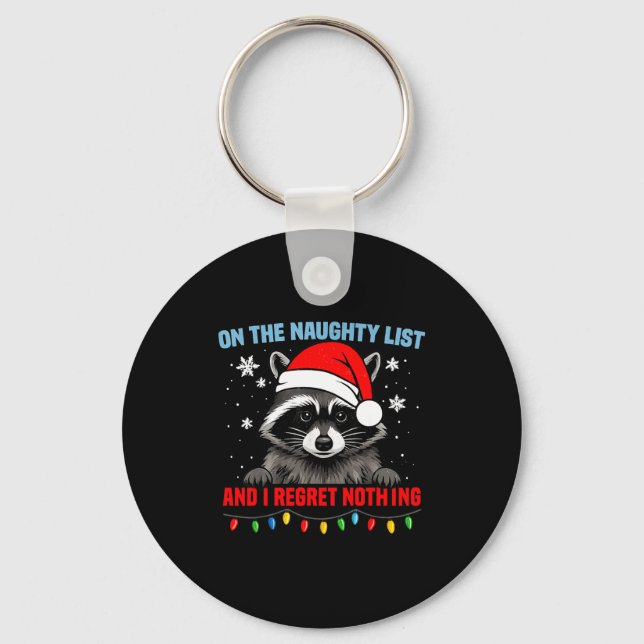 On The Naughty List And I Regret Nothing Raccoon C Keychain (Front)