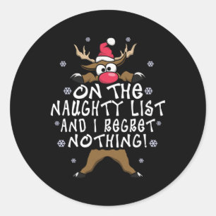 On The Naughty List And I Regret Nothing Reindeer  Classic Round Sticker