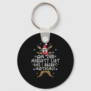 On The Naughty List And I Regret Nothing Reindeer  Keychain