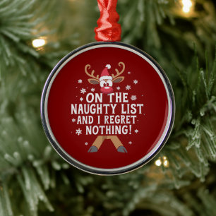 On The Naughty List And I Regret Nothing Reindeer  Metal Ornament