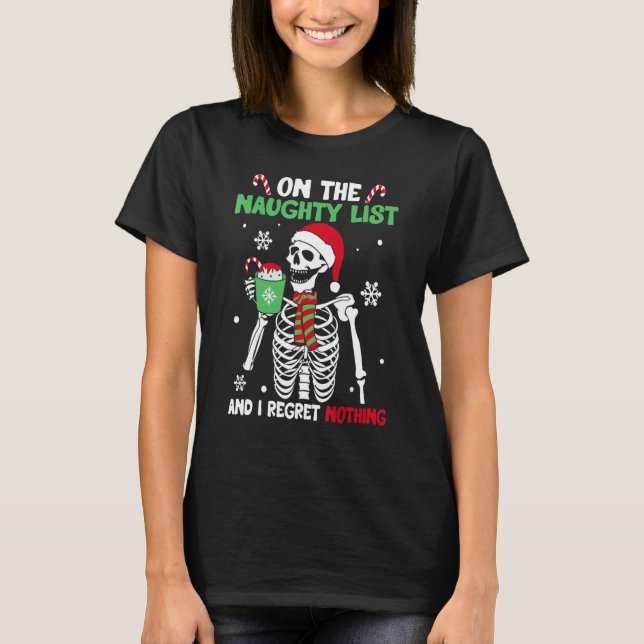 On The Naughty List and I regret Nothing Skeleton  T-Shirt (Front)