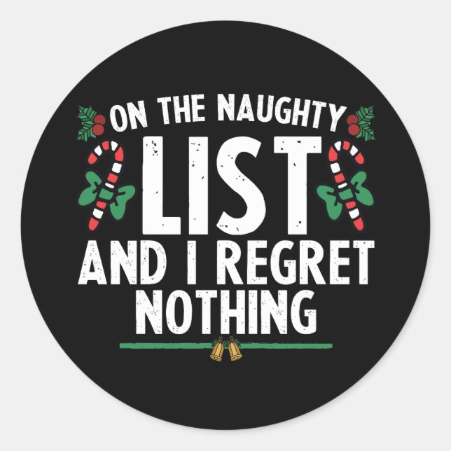 On The Naughty List And I Regret Nothing Xmas Classic Round Sticker (Front)