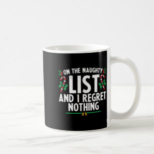 On The Naughty List And I Regret Nothing Xmas  Coffee Mug
