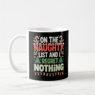 On The Naughty List And I Regret Nothing Xmas Coffee Mug