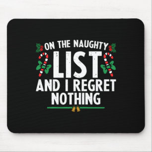 On The Naughty List And I Regret Nothing Xmas  Mouse Pad
