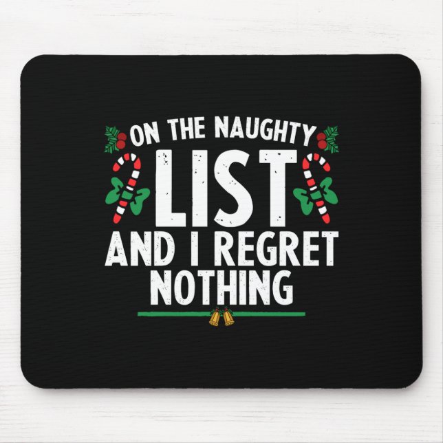 On The Naughty List And I Regret Nothing Xmas  Mouse Pad (Front)